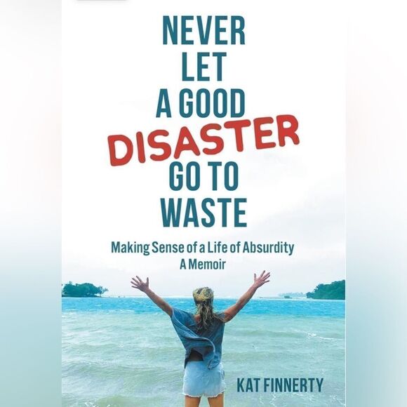 Kat Finnerty - Never let a Good Disaster Go to Waste. - Picture 1 of 5